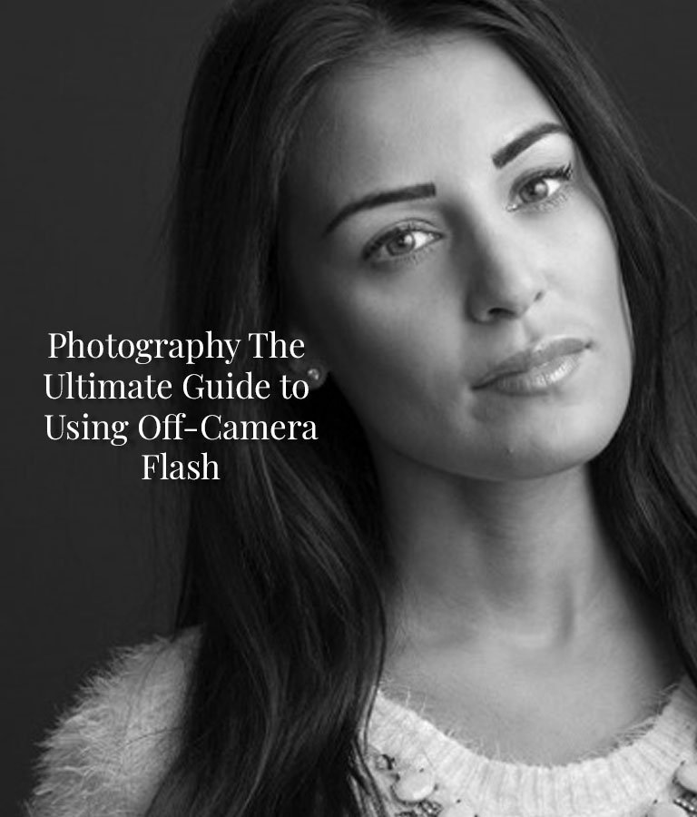 Photography - The Ultimate Guide to Using Off-Camera Flash