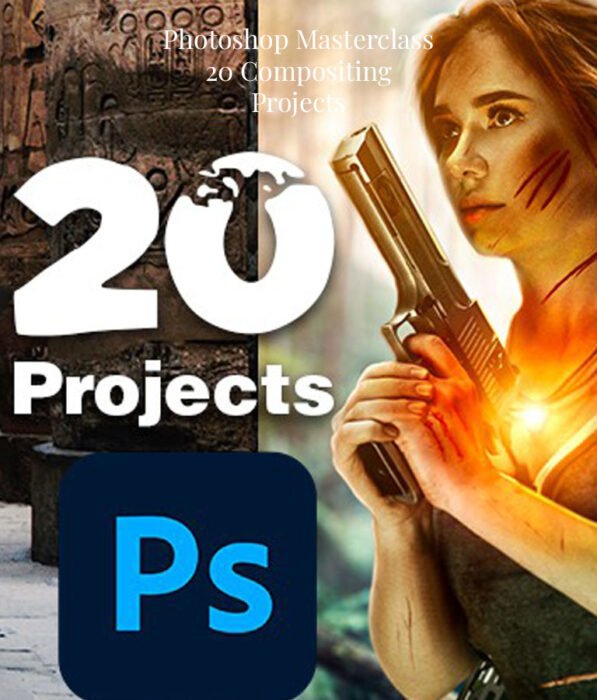 Photoshop Masterclass - 20 Compositing Projects