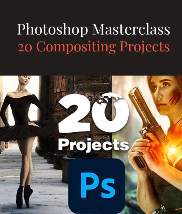 Photoshop Masterclass - 20 Compositing Projects