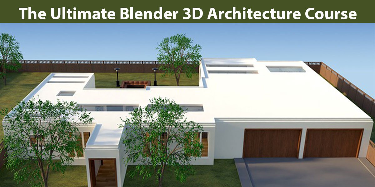The Ultimate Blender 3D Architecture Course