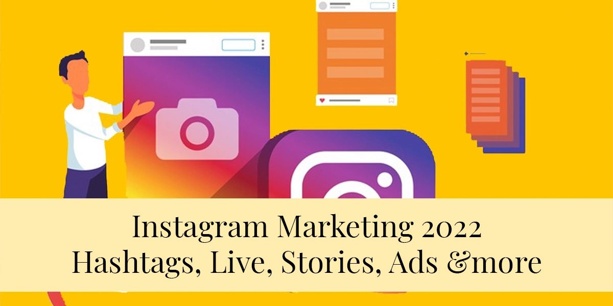 Instagram Marketing 2022: Hashtags, Live, Stories, Ads &more