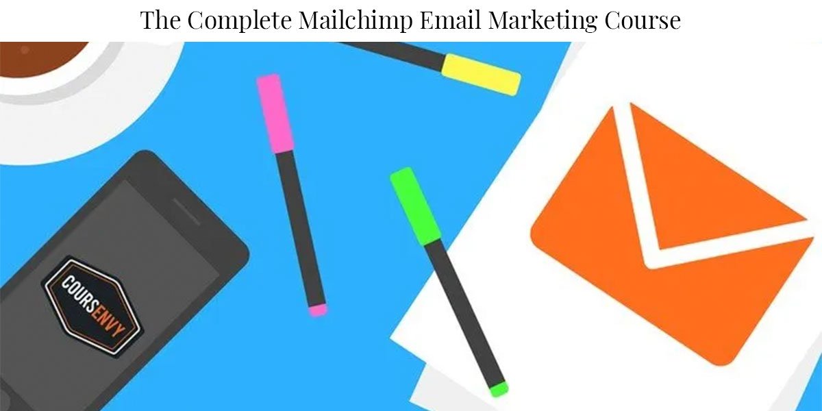 The Complete Mailchimp Email Marketing Course