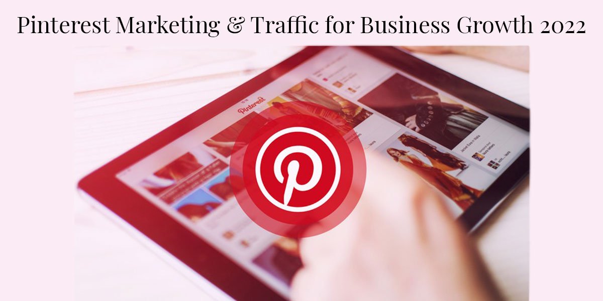 Pinterest Marketing & Traffic for Business Growth 2022