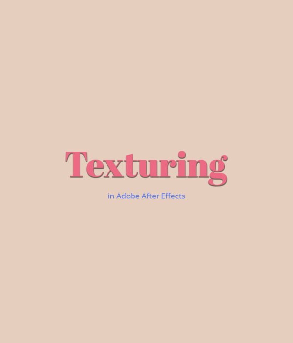 Texturing in Adobe After Effects