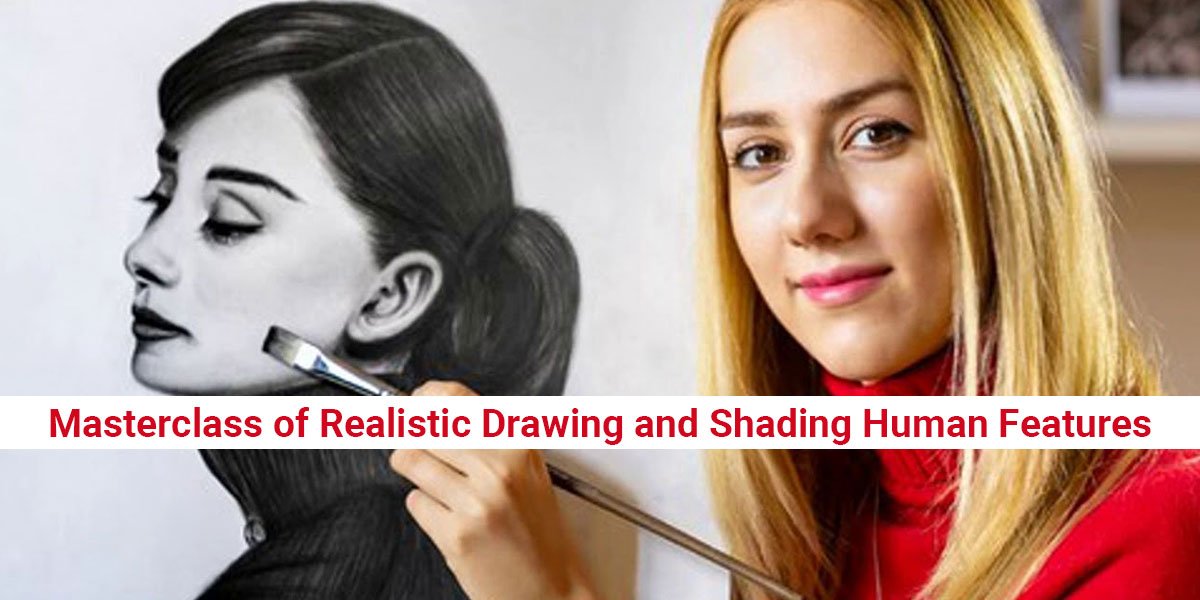 Masterclass of Realistic Drawing and Shading Human Features